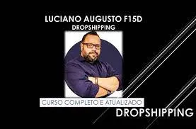 Capa: Luciano Augusto F15D: Baixar Curso Dropship Completo Agora!