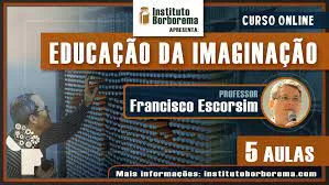 Capa: Baixar “A Educação da Imaginação” de Francisco Escorsim: Curso Completo