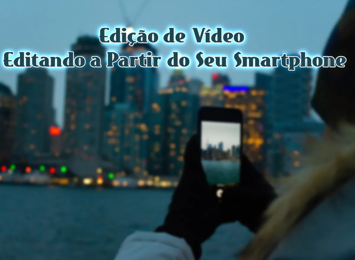 Capa: Edição de Vídeo no Smartphone: Baixar Curso Anderson Gaveta 2020
