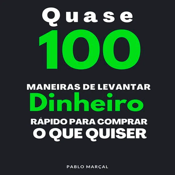 Capa: Baixar “Quase 100 Maneiras de Levantar Dinheiro Rápido” – Pablo Marçal
